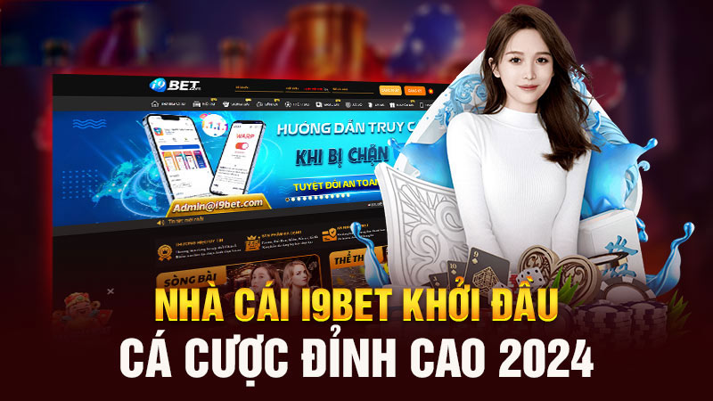 nha cai i9bet khoi dau ca cuoc dinh cao 2024 nha cai i9bet khoi dau ca cuoc dinh cao 2024